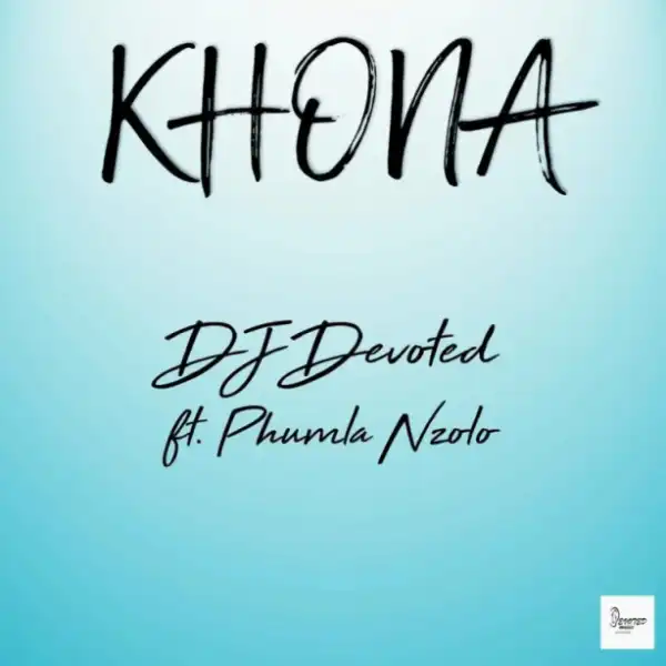 DJ Devoted - Khona ft. Phumla Nzolo